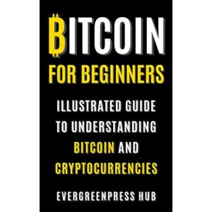 "Bitcoin for Beginners: Illustrated Guide To Understanding Bitcoin and Cryptocurrencies" Kindle eBook: free "Bitcoin for Beginners: Illustrated Guide To Understanding Bitcoin and Cryptocurrencies" Kindle eBook: free