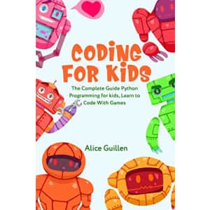 Coding for Kids: The Complete Guide Python Programming for Kids Kindle eBook for free